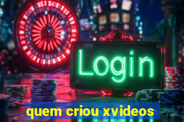 quem criou xvideos